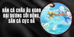 Bắn Cá Châu Âu KG88 - Đại Dương Sôi Động, Săn Cá Cực Đã