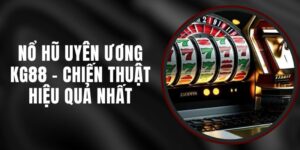 Nổ Hũ Uyên Ương KG88 - Chiến Thuật Hiệu Quả Nhất