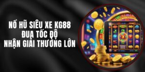 Nổ Hũ Siêu Xe KG88 - Đua Tốc Độ, Nhận Giải Thưởng Lớn